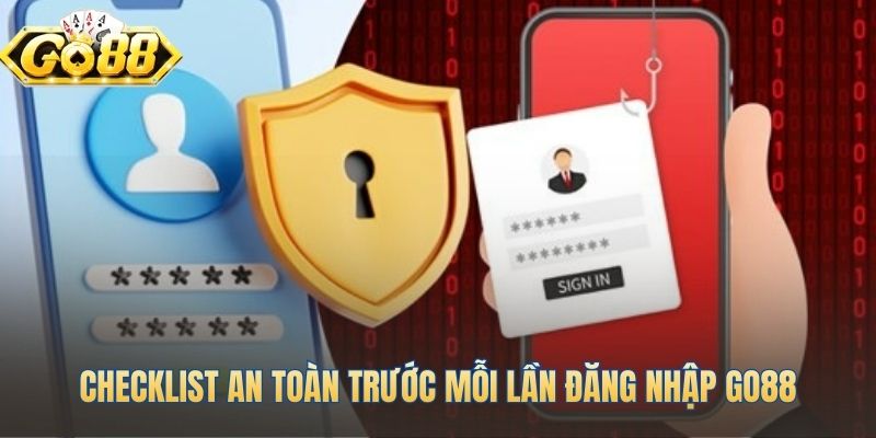 Checklist an toàn trước mỗi lần đăng nhập Go88