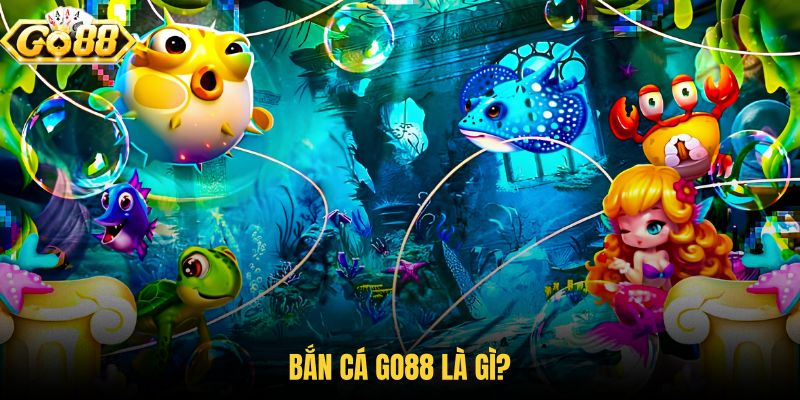 tim-hieu-ban-ca-go88-la-gi