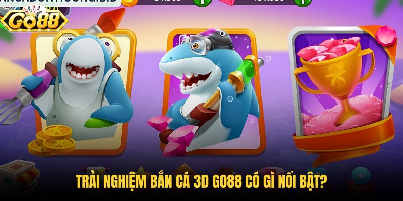 trai-nghiem-ban-ca-3d-go88-co-gi-noi-bat